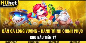 bắn cá Long Vương