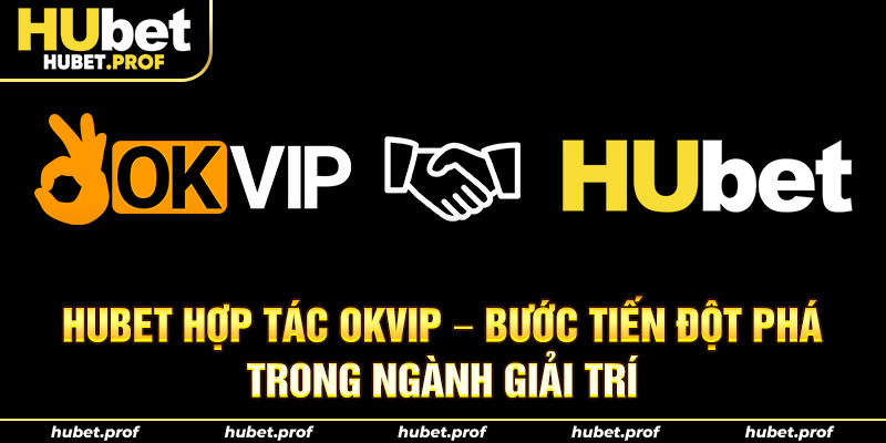 Hubet hợp tác OKVIP