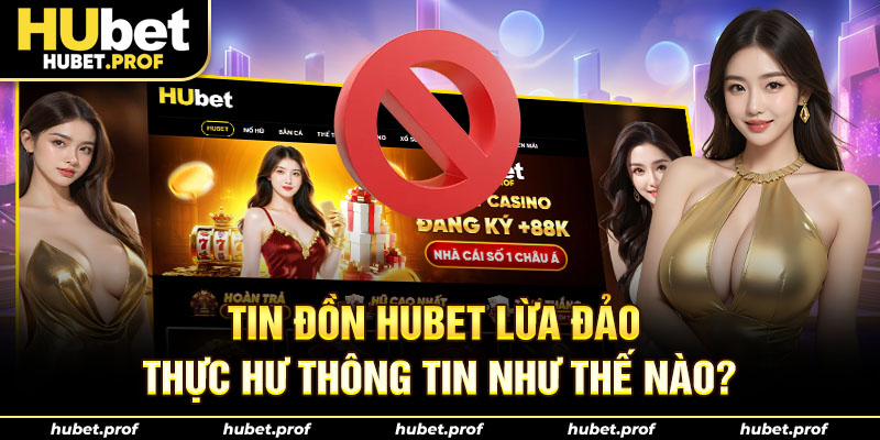 tin đồn hubet lừa đảo